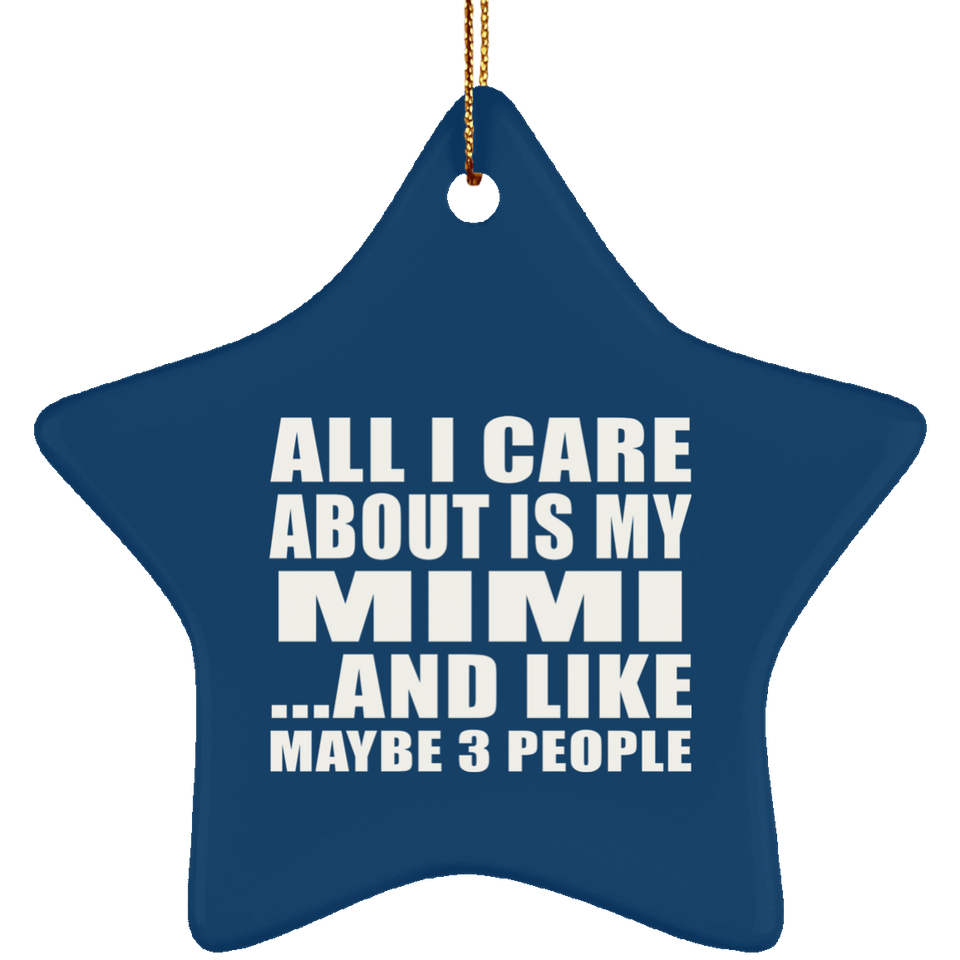 All I Care About Is My Mimi - Star Ornament