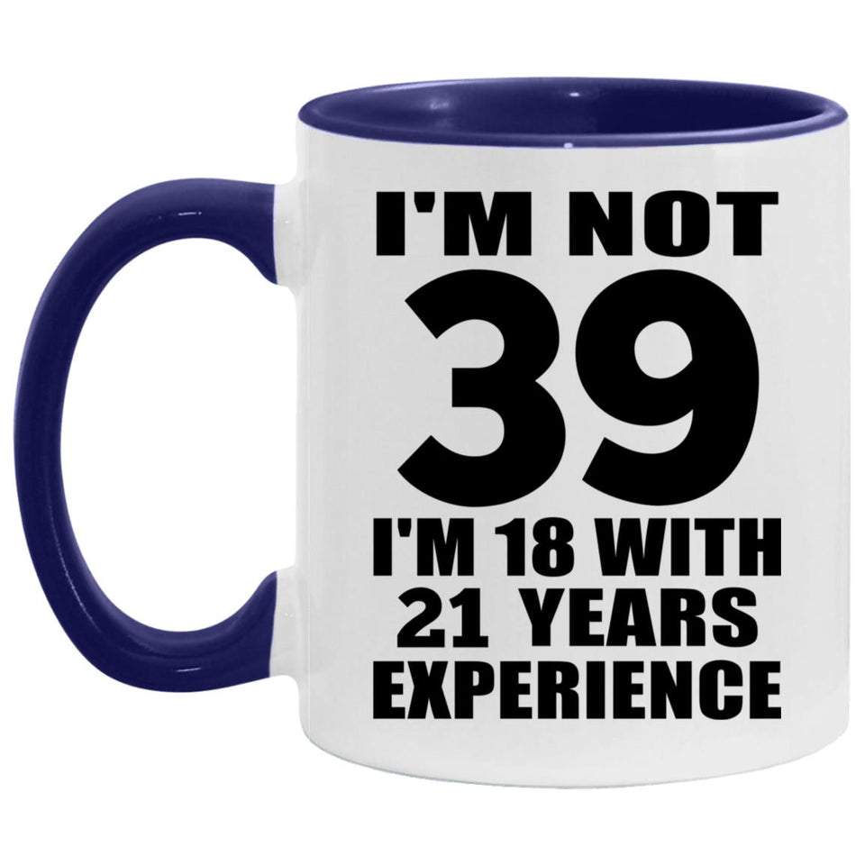 39th Birthday I'm Not 39 I'm 18 With 21 Years Experience - 11oz Accent Mug Purple