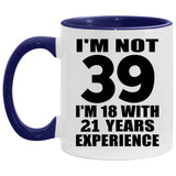 39th Birthday I'm Not 39 I'm 18 With 21 Years Experience - 11oz Accent Mug Purple