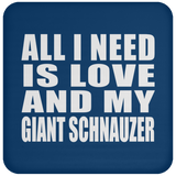 All I Need Is Love And My Giant Schnauzer - Drink Coaster