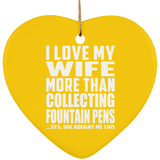 I Love My Wife More Than Collecting Fountain Pens - Heart Ornament