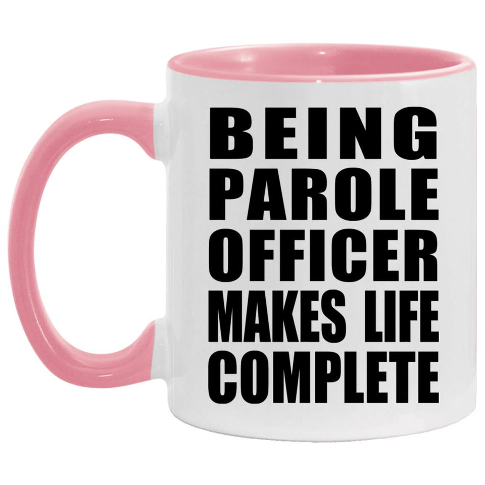 Being Parole Officer Makes Life Complete - 11oz Accent Mug Pink