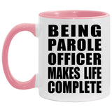 Being Parole Officer Makes Life Complete - 11oz Accent Mug Pink
