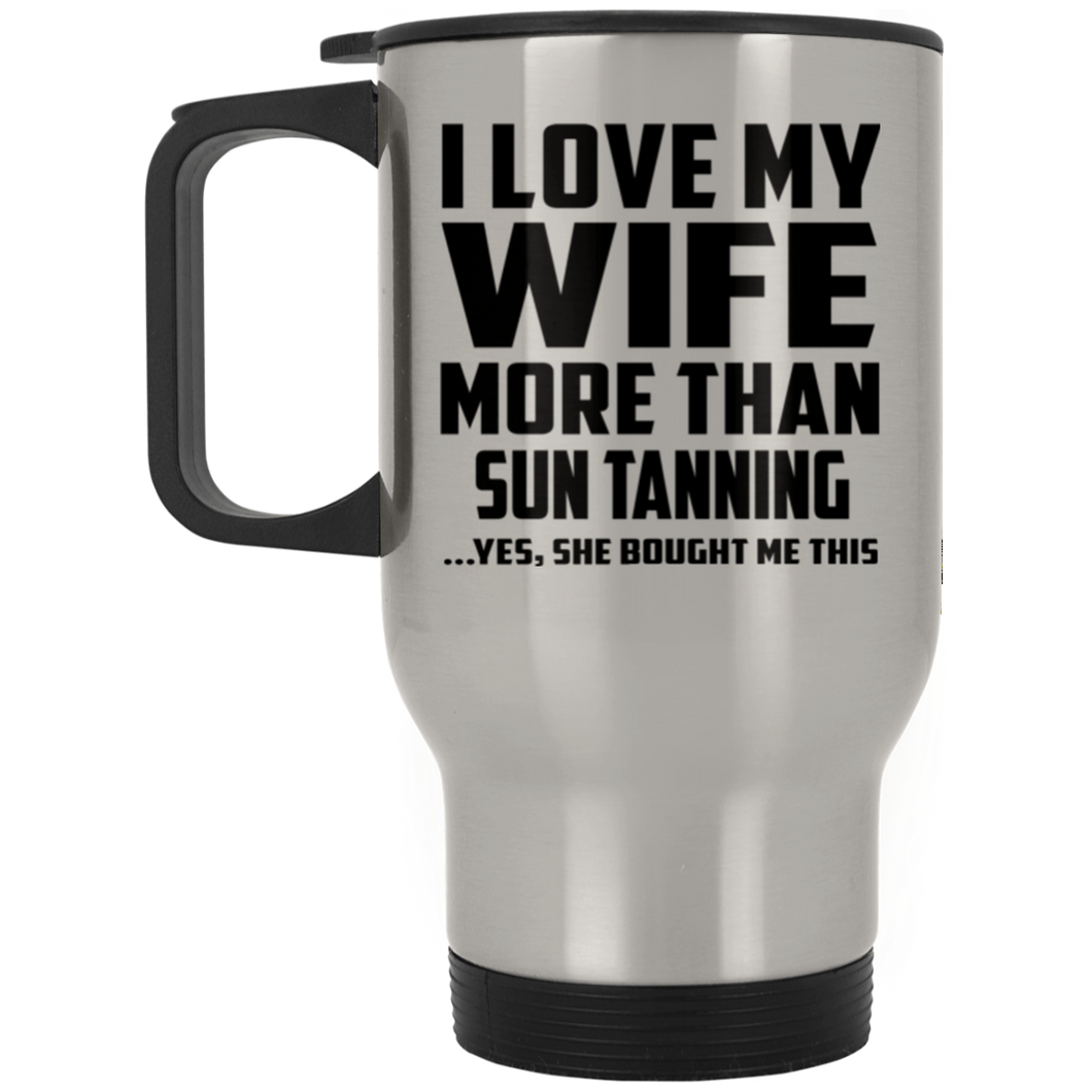 I Love My Wife More Than Sun tanning - Silver Travel Mug