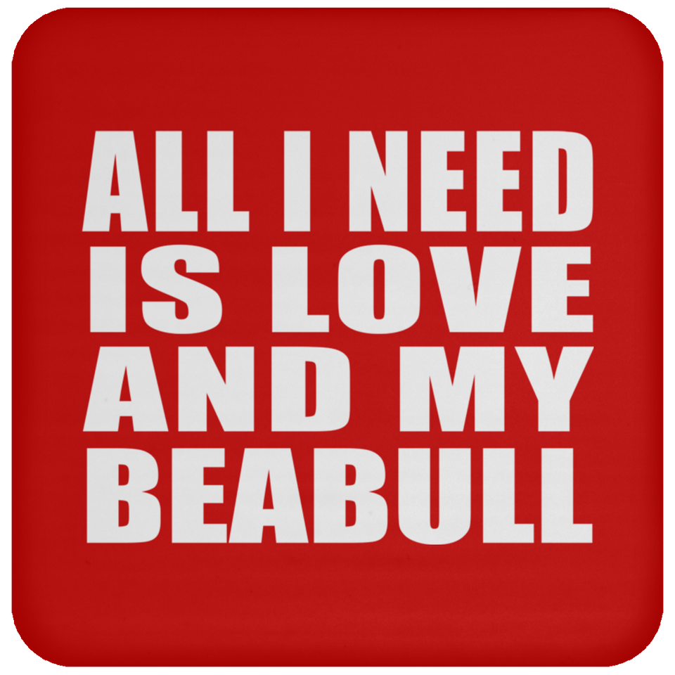 All I Need Is Love And My Beabull - Drink Coaster