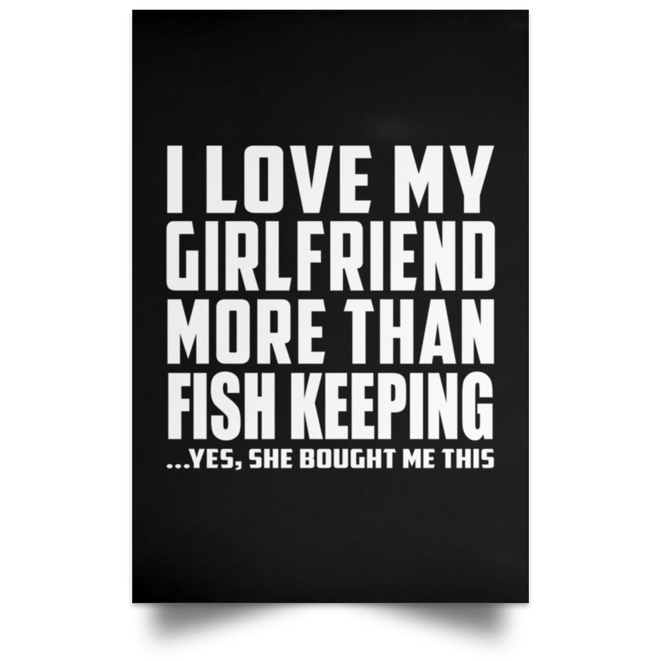 I Love My Girlfriend More Than Fish Keeping - Poster Portrait