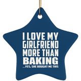 I Love My Girlfriend More Than Baking - Star Ornament