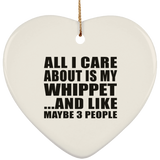 All I Care About Is My Whippet - Heart Ornament