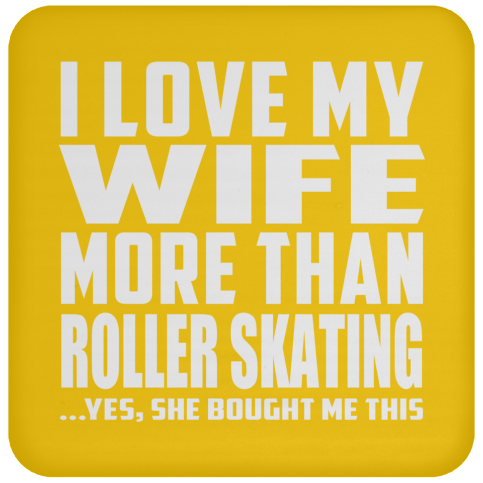 I Love My Wife More Than Roller Skating - Drink Coaster