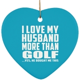 I Love My Husband More Than Golf - Heart Ornament