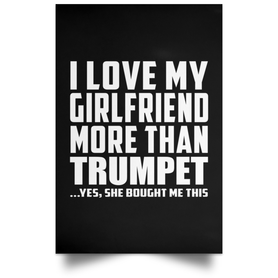 I Love My Girlfriend More Than Trumpet - Poster Portrait