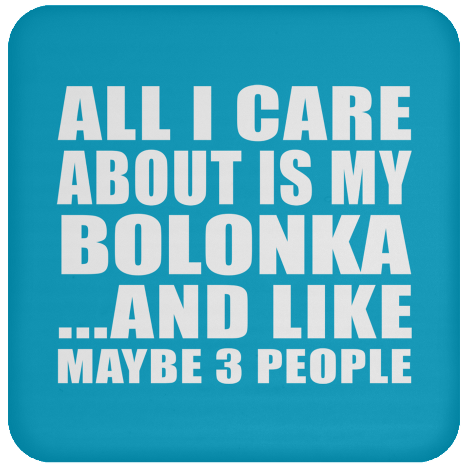 All I Care About Is My Bolonka - Drink Coaster