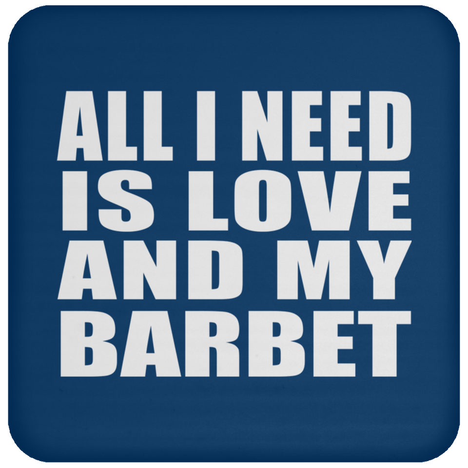 All I Need Is Love And My Barbet - Drink Coaster