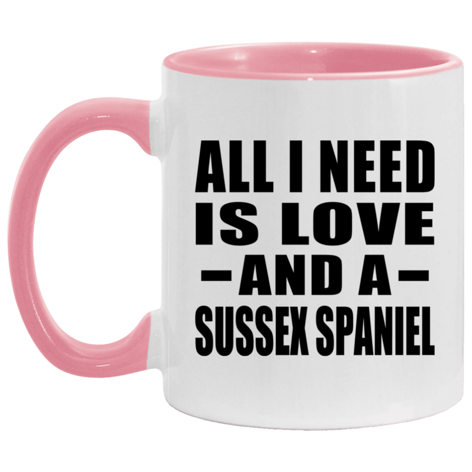 All I Need Is Love And A Sussex Spaniel - 11oz Accent Mug Pink