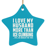 I Love My Husband More Than Ice Climbing - Star Ornament