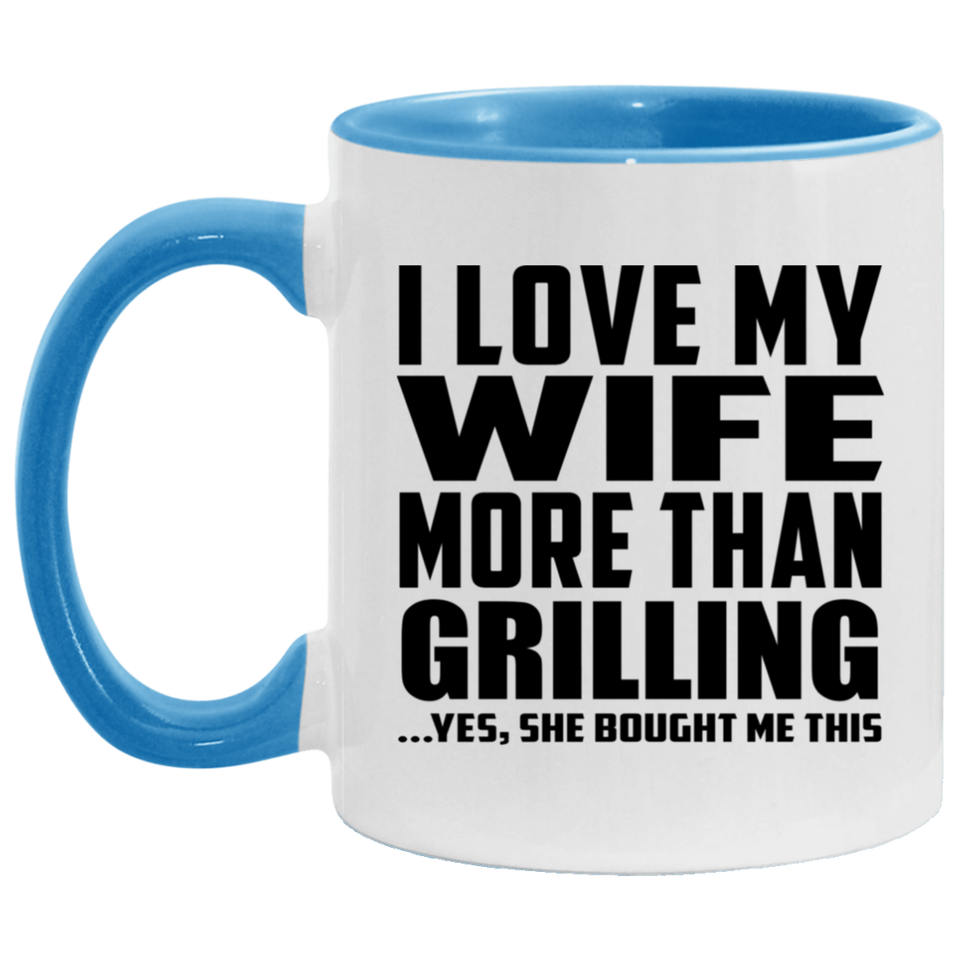 I Love My Wife More Than Grilling - 11oz Accent Mug Blue