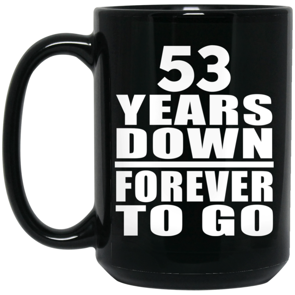 53rd Anniversary 53 Years Down Forever to Go - 15oz Coffee Mug Black