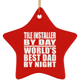 Tile Installer By Day World's Best Dad By Night - Star Ornament