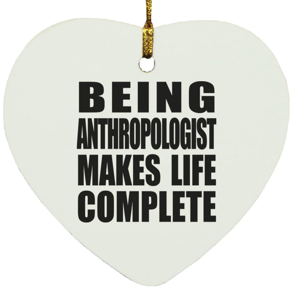 Being Anthropologist Makes Life Complete - Heart Ornament