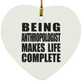 Being Anthropologist Makes Life Complete - Heart Ornament