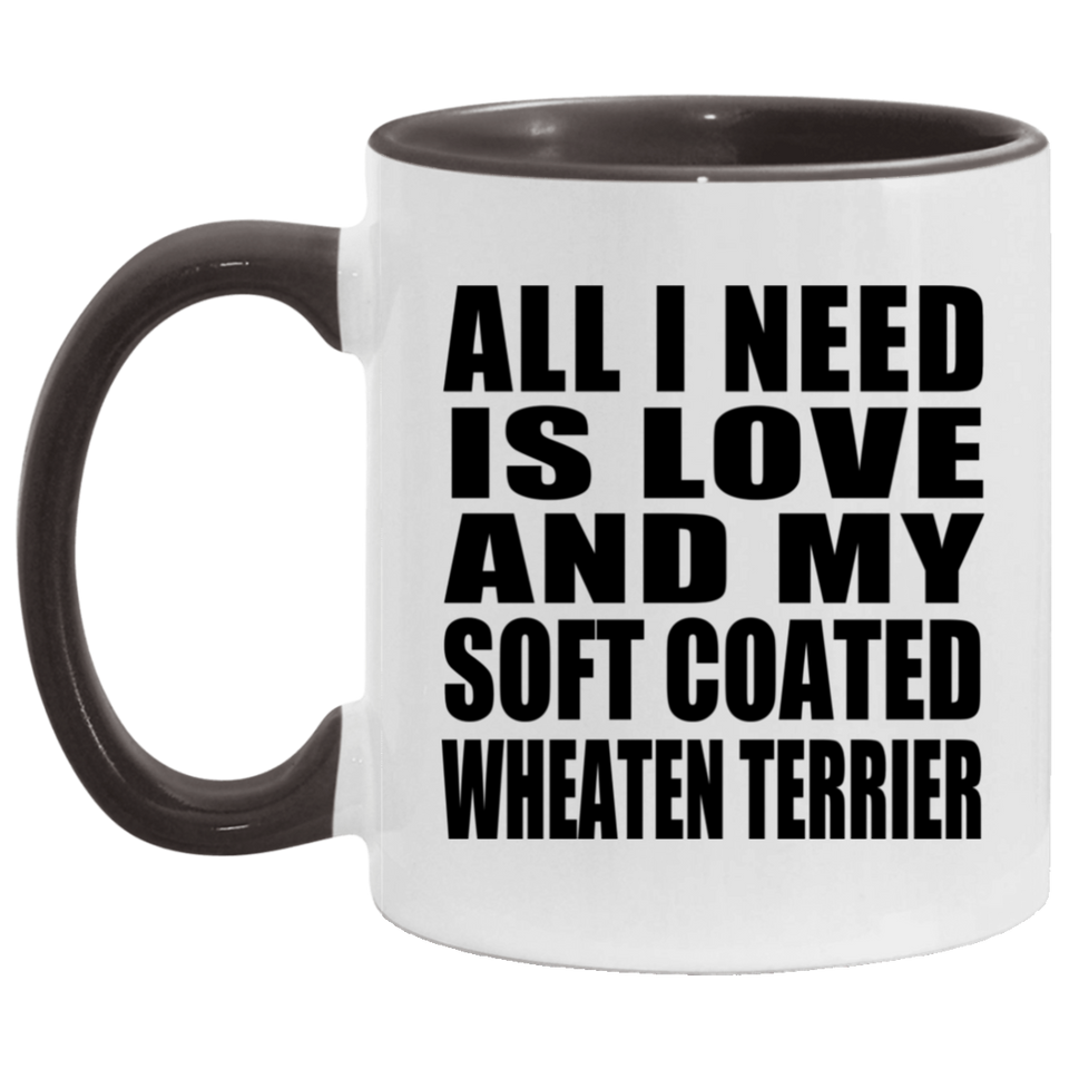 All I Need Is Love And My Soft Coated Wheaten Terrier - 11oz Accent Mug Black