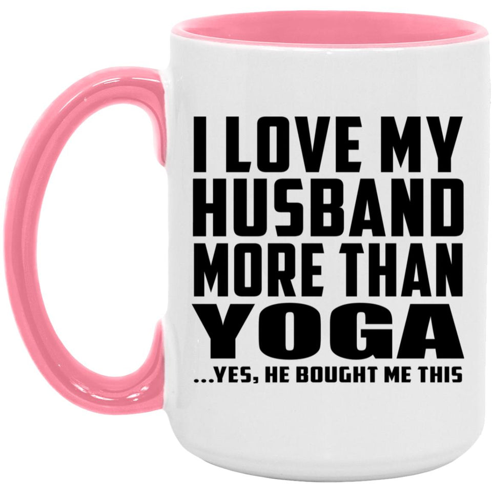 I Love My Husband More Than Yoga - 15oz Accent Mug Pink