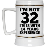 32nd Birthday I'm Not 32 I'm 18 With 14 Years Experience - Beer Stein