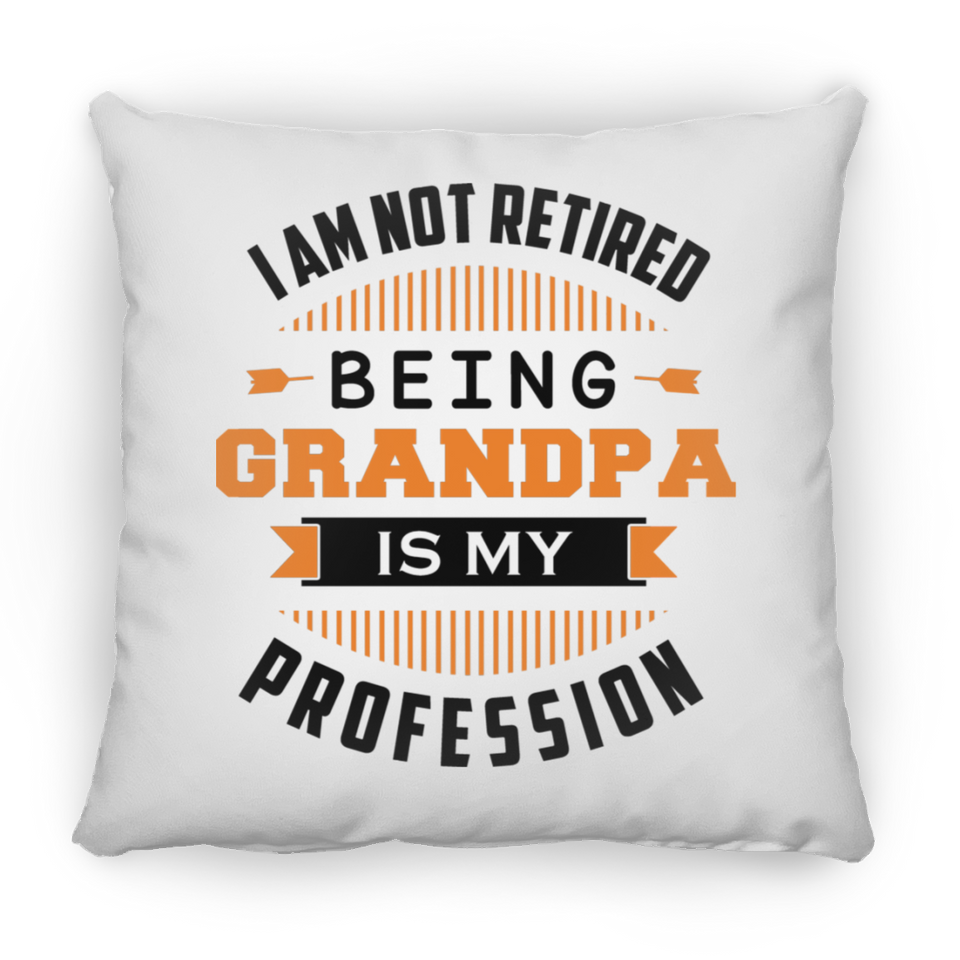 I Am Not Retired, Being Grandpa Is My Profession - Throw Pillow