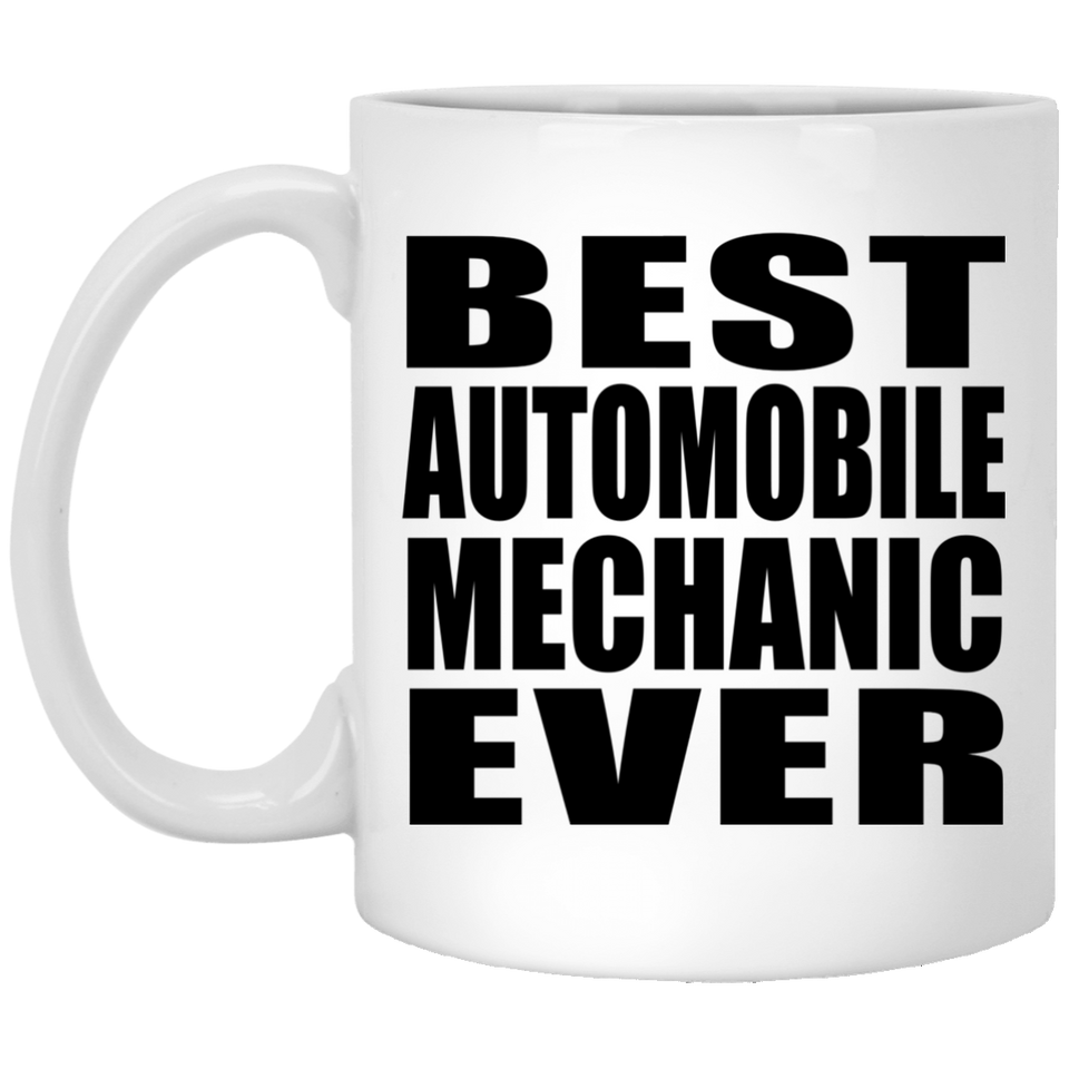 Best Automobile Mechanic Ever - 11 Oz Coffee Mug