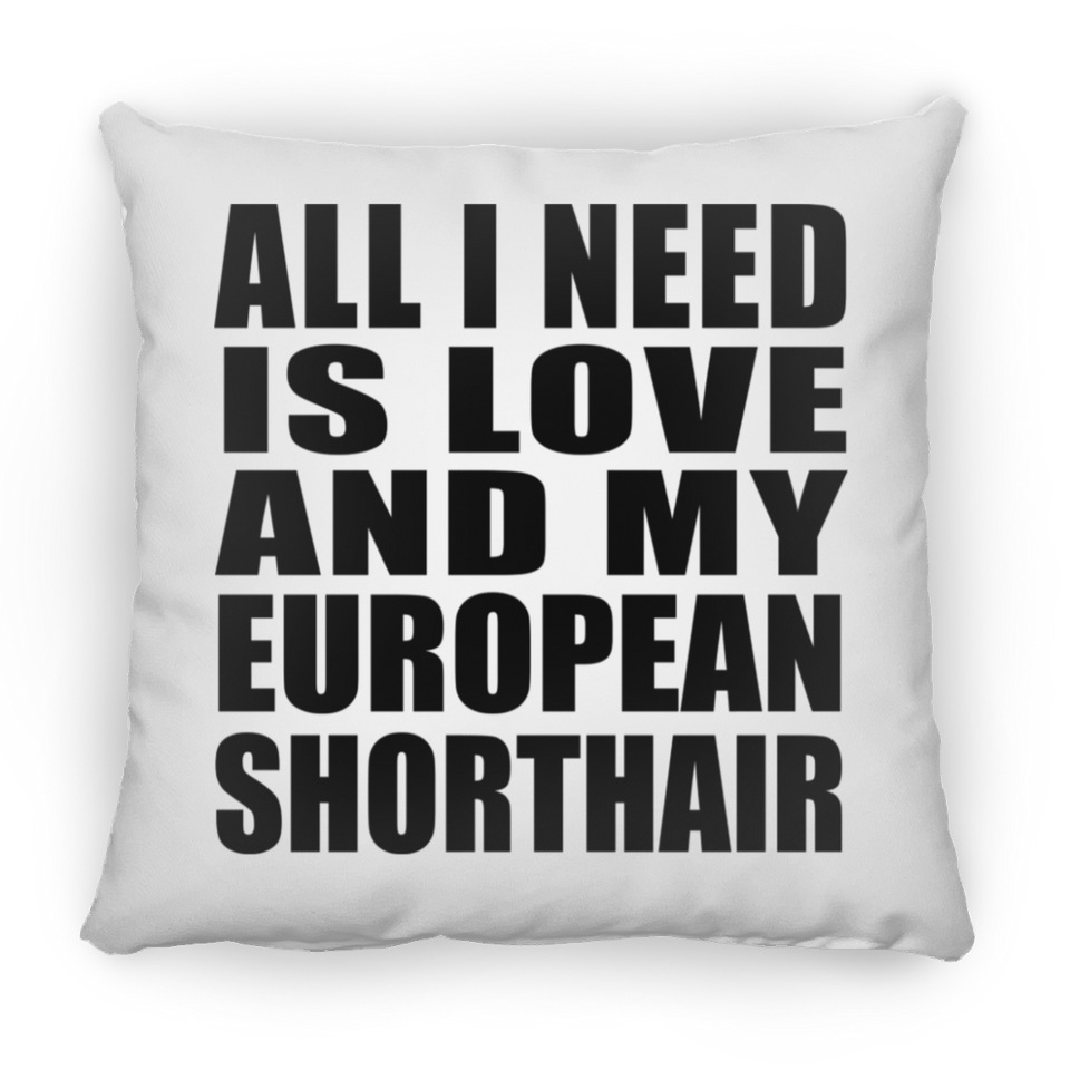 All I Need Is Love And My European Shorthair - Throw Pillow