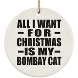 All I Want For Christmas Is My Bombay Cat - Circle Ornament