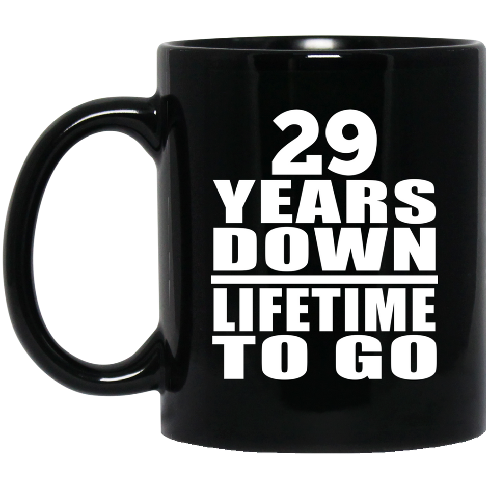 29th Anniversary 29 Years Down Lifetime To Go - 11 Oz Coffee Mug Black