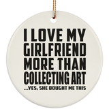 I Love My Girlfriend More Than Collecting Art - Circle Ornament