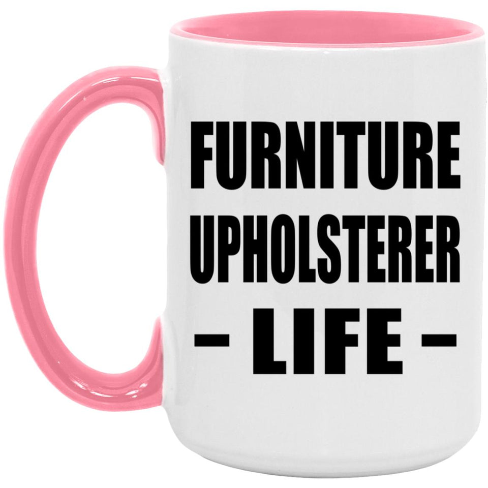 Furniture Upholsterer Life - 15oz Accent Mug Pink