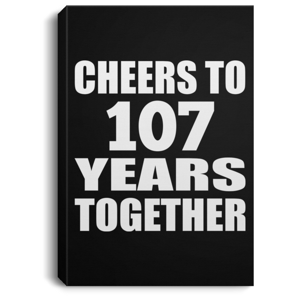107th Anniversary Cheers To 107 Years Together - Canvas Portrait