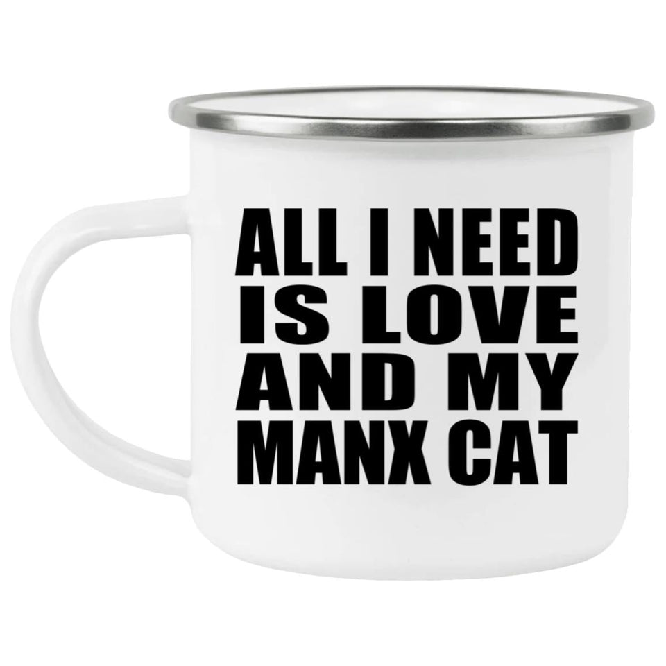 All I Need Is Love And My Manx Cat - 12oz Camping Mug