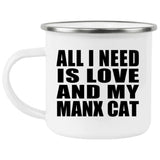 All I Need Is Love And My Manx Cat - 12oz Camping Mug