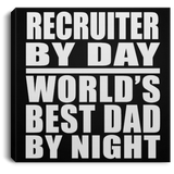 Recruiter By Day World's Best Dad By Night - Canvas Square