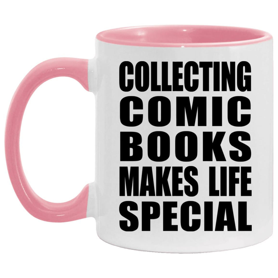 Collecting Comic Books Makes Life Special - 11oz Accent Mug Pink