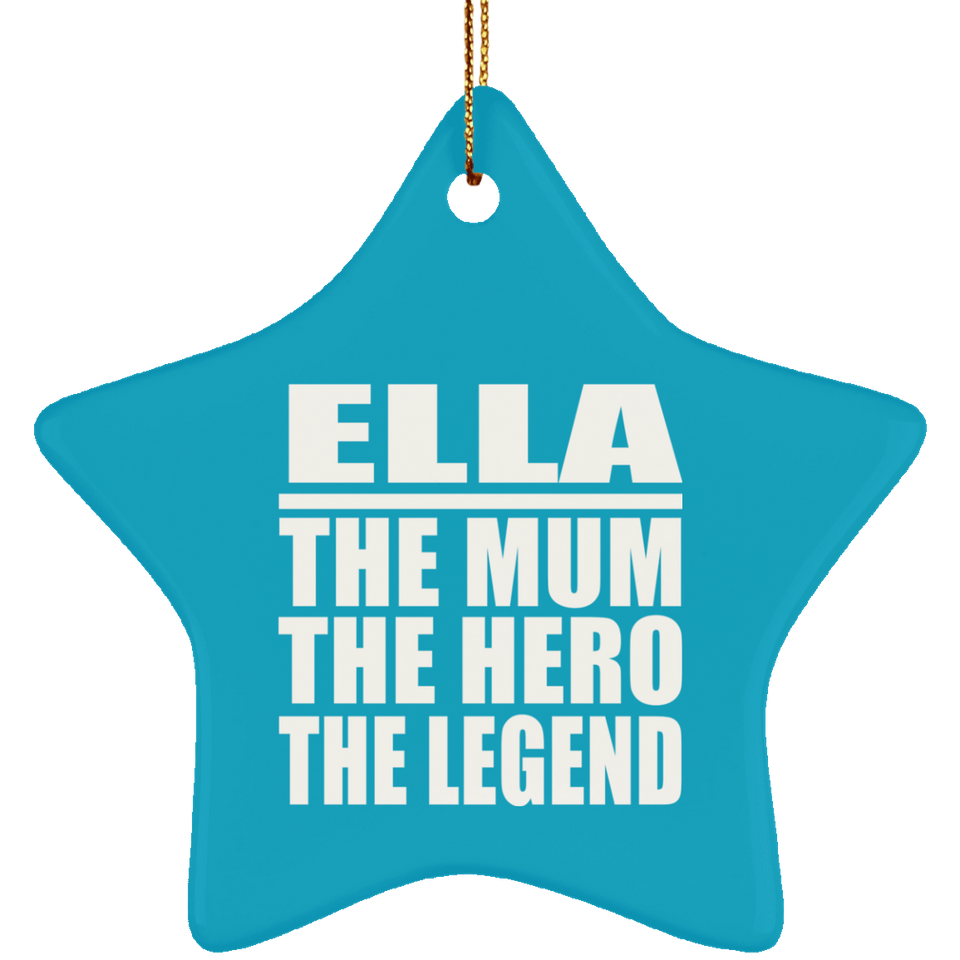 Ella The Mum The Hero The Legend - Star Ornament