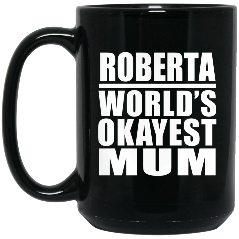 Roberta World's Okayest Mum - 15 Oz Coffee Mug Black