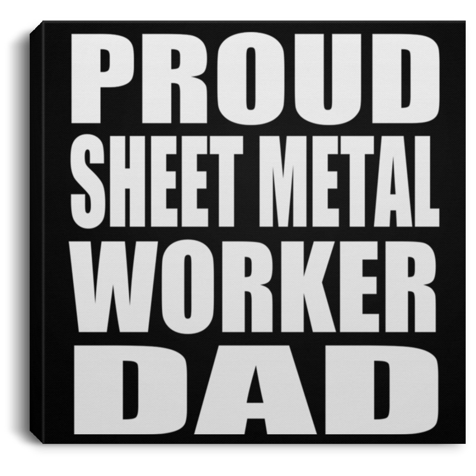 Proud Sheet Metal Worker Dad - Canvas Square