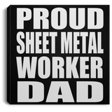 Proud Sheet Metal Worker Dad - Canvas Square
