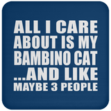 All I Care About Is My Bambino Cat - Drink Coaster