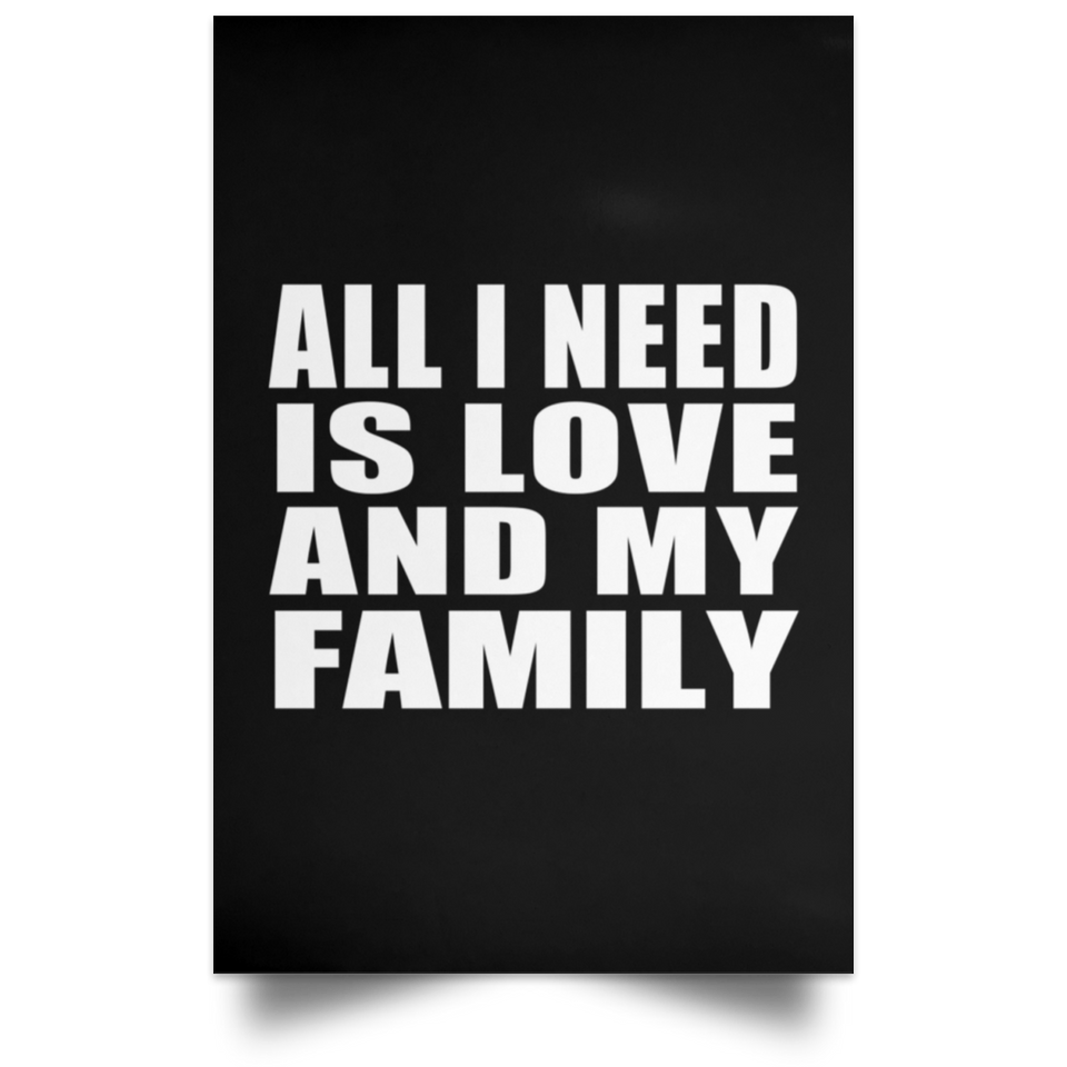 All I Need Is Love And My Family - Poster Portrait