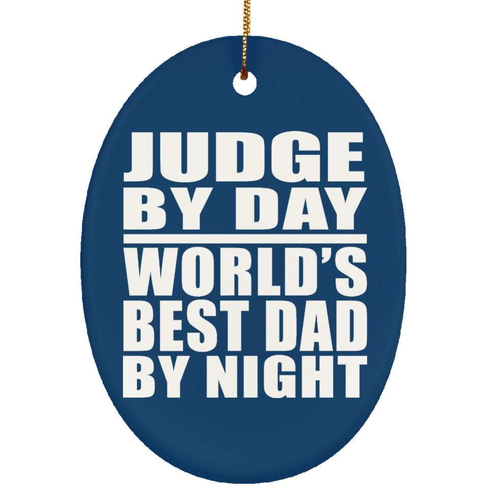 Judge By Day World's Best Dad By Night - Oval Ornament