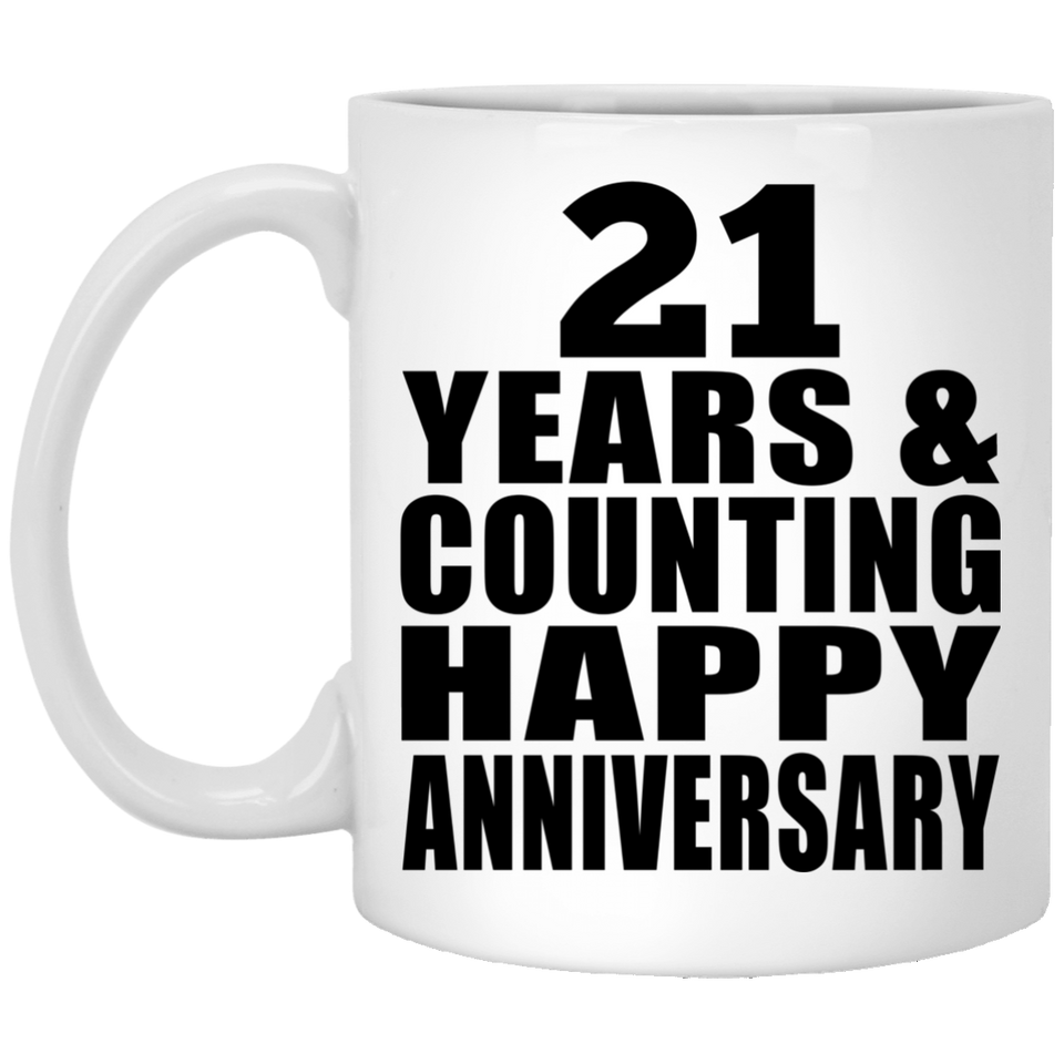 Happy 21st Anniversary 21 Years & Counting - 11 Oz Coffee Mug