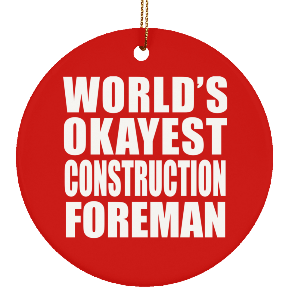 World's Okayest Construction Foreman - Circle Ornament