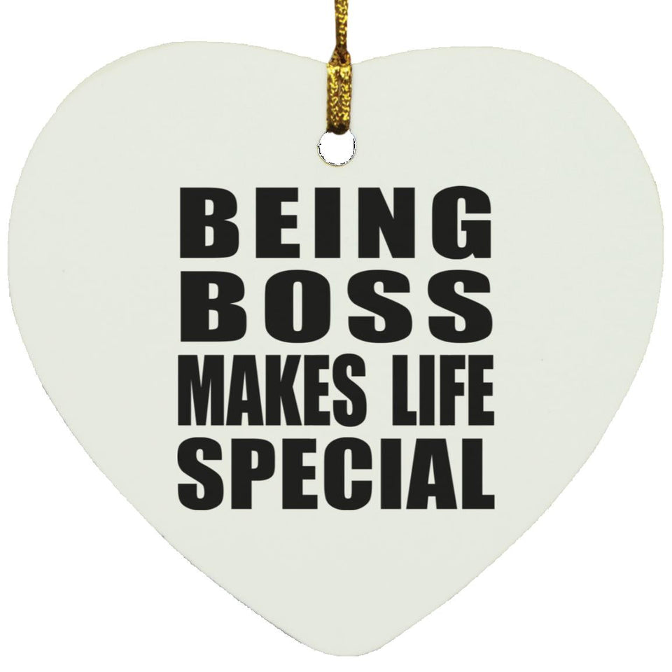 Being Boss Makes Life Special - Heart Ornament