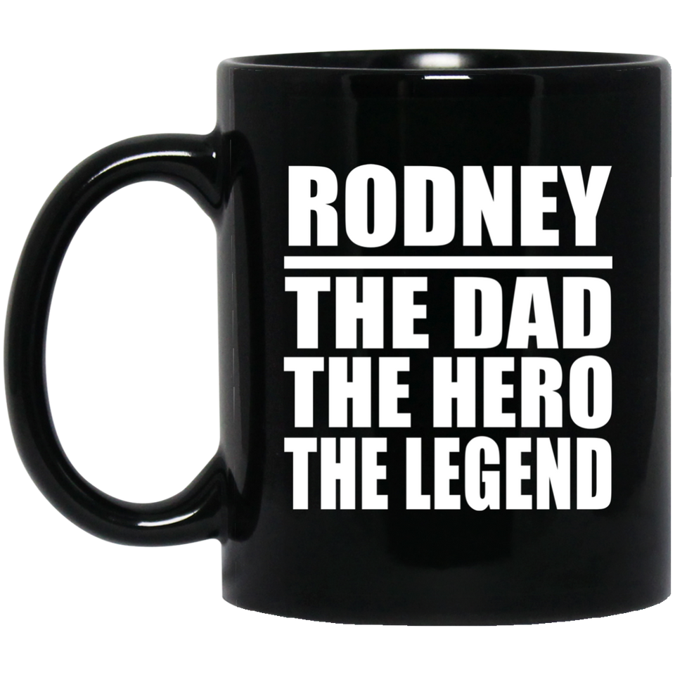 Rodney The Dad The Hero The Legend - 11 Oz Coffee Mug Black